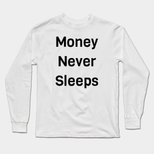 Money Never Sleeps Long Sleeve T-Shirt